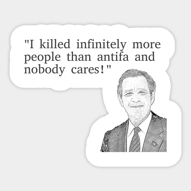 Bush Killed Infinitely More People Than Antifa Sticker by dikleyt